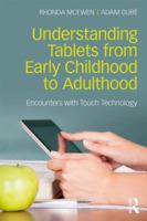 Understanding Tablets from Early Childhood to Adulthood: Encounters with Touch Technology 1138229431 Book Cover