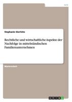 Rechtliche Und Wirtschaftliche Aspekte Der Nachfolge in Mittelstandischen Familienunternehmen 3656324670 Book Cover
