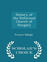 History of the Reformed Church of Hungary 1015995489 Book Cover