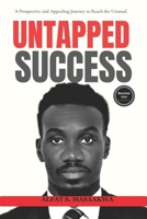 UNTAPPED SUCCESS: Unleashing Your Potential and Achieving Extraordinary Results B0C6VZ217R Book Cover