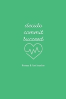 Decide Commit Succeed : Fitness and Fuel Tracker 165345203X Book Cover