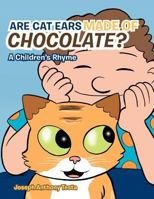 Are Cat Ears Made of Chocolate?: A Children's Rhyme 1477279776 Book Cover