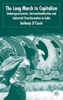 The Long March to Capitalism: Embourgeoisment, Internationalisation and Industrial Transformation in India 1403936471 Book Cover