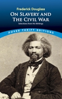 Frederick Douglass on Slavery and the Civil War: Selections from His Writings 0486431711 Book Cover
