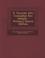 P. Terentii Afri Comoediae Sex: Adelphi 1287944361 Book Cover