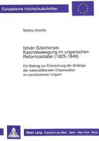 István Széchenyis Kasinobewegung Im Ungarischen Reformzeitalter (1825-1848): Ein Beitrag Zur Erforschung Der Anfaenge Der Nationalliberalen Organisati 3631428111 Book Cover