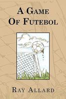 A Game of Futebol 1441553967 Book Cover