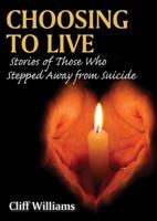 Choosing to Live: Stories of Those Who Stepped Away from Suicide 0398091714 Book Cover