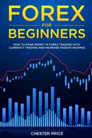 Forex for Beginners: How To Make Money in Forex Trading with Currency Trading and Increase Passive Incomes 1703114272 Book Cover