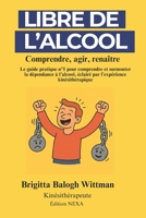 Libre de l’alcool: Comprendre, agir et renaître. Le guide pratique n°1 pour comprendre et surmonter la dépendance à l’alcool, éclairé par l’expérience kinésithérapique (French Edition) B0FSK77HG3 Book Cover