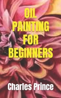 OIL PAINTING FOR BEGINNERS B09FP165GK Book Cover