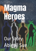 Magma Heroes: Our Story B0FTDZZJ6J Book Cover