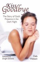 Kiss Goodbye: The Story of God's Presence in the Dark Night 1439217491 Book Cover