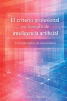 El criterio profesional en tiempos de inteligencia artificial: Entender antes de automatizar (Spanish Edition) B0GRR8RD4C Book Cover