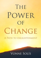 The Power of Change: A Path to Enlightenment 1483402479 Book Cover