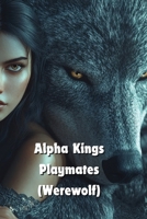 Alpha Kings Playmates (Werewolf) B0DQWFSP65 Book Cover