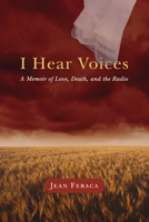 I Hear Voices: A Memoir of Love, Death, and the Radio 0299223906 Book Cover