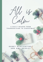 All Is Calm: A Daily Reader From Thanksgiving to Christmas 0615718884 Book Cover