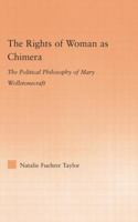 The Rights of Woman as Chimera: The Political Philosophy of Mary Wollstonecraft 113887986X Book Cover