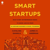 Smart Startups: What Every Entrepreneur Should Know--Advice from 18 Harvard Business School Founders B0C7K5TBHC Book Cover