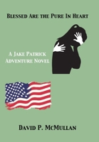 Blessed Are the Pure In Heart: A Jake Patrick Adventure Novel B0GZR5V7VD Book Cover