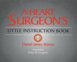 A Heart Surgeon's Little Instruction Book 094221997X Book Cover