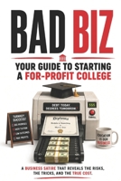 Bad Biz: Your Guide to Starting a For-Profit College 1090642814 Book Cover