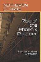 Rise of the Phoenix Prisoner: From the shadows of freedom B092PGCRJS Book Cover