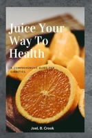 Juice Your Way To Health: A Comprehensive Guide for Diabetics B0BW28ML27 Book Cover