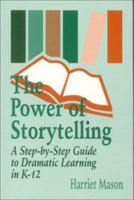 The Power of Storytelling: A Step-by-Step Guide to Dramatic Learning in K-12 0803964145 Book Cover