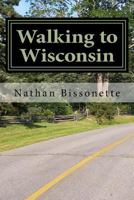 Walking to Wisconsin 1539788040 Book Cover