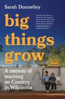 Big Things Grow: A memoir of teaching on Country in Wilcannia 1761065351 Book Cover