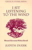 I Sit Listening to the Wind: Woman's Encounter Within Herself (Circles of Stones , Vol 2) 0931055989 Book Cover