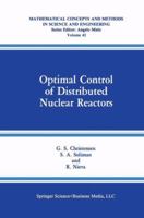 Optimal Control of Distributed Nuclear Reactors (Mathematical Concepts and Methods in Science and Engineering) 0306433052 Book Cover