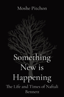 Something New is Happening: The Life and Times of Naftali Bennett 0578300443 Book Cover