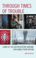 Through Times of Trouble: Conflict in Southeastern Ukraine Explained from Within 1498543251 Book Cover