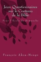 Jeux Questionnaires Sur Le Contenu de la Bible: Pour L'Ecole de Dimanche 1985171732 Book Cover