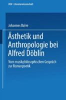 Asthetik Und Anthropologie Bei Alfred Doblin: Vom Musikphilosophischen Gesprach Zur Romanpoetik 3824440555 Book Cover