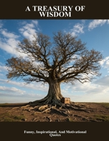A Treasury Of Wisdom: Funny, Inspirational, And Motivational Quotes B0FNMWXR3V Book Cover