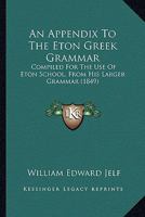 An Appendix to the Eton Greek Grammar, Compiled for the Use of Eton School 1436768780 Book Cover