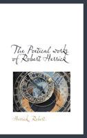 The Poetical Works of Robert Herrick 1113166215 Book Cover