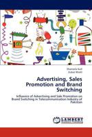 Advertising, Sales Promotion and Brand Switching: Influence of Advertising and Sale Promotion on Brand Switching in Telecommunication Industry of Pakistan 3659225924 Book Cover