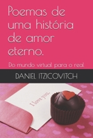Poemas de uma história de amor eterno.: Do mundo virtual para o real (Portuguese Edition) B0858TVHKW Book Cover