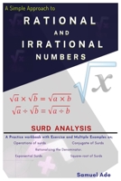 A SIMPLE APPROACH TO RATIONAL AND IRRATIONAL NUMBERS: A practice workbook with exercises and multiple examples on Operations, Conjugate, Rationalising ... Square root, and Equations of Surds. B08VCC5H9N Book Cover