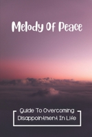 Melody Of Peace: Guide To Overcoming Disappointment In Life: God'S Word Traits null Book Cover