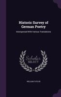 Historic Survey of German Poetry: Interspersed with Various Translations 1359905006 Book Cover