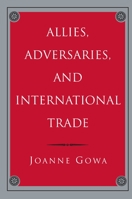 Allies, Adversaries, and International Trade 0691033552 Book Cover