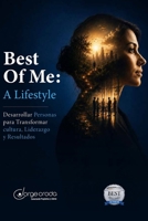 BEST OF ME: A Lifestyle: Desarrollar Personas para Transformar Cultura, Liderazgo y Resultados (Spanish Edition) B0H39RGPMB Book Cover