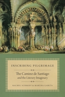 Inscribing Pilgrimage: The Camino de Santiago and the Literary Imaginary (New Hispanisms: Cultural and Literary Studies) 0807187364 Book Cover