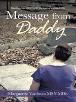 Message from Daddy: Healing Your Heart after the Loss of a Loved One 1452591741 Book Cover